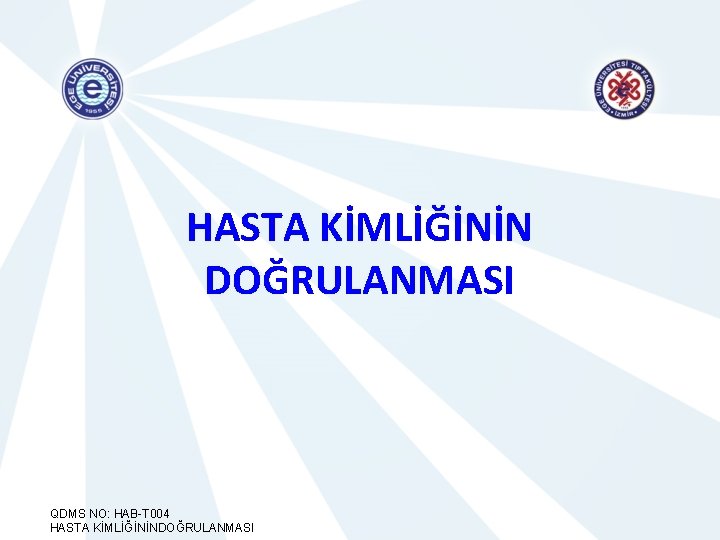 HASTA KİMLİĞİNİN DOĞRULANMASI QDMS NO: HAB-T 004 HASTA KİMLİĞİNİNDOĞRULANMASI 