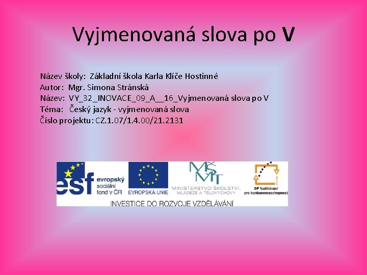 Vyjmenovaná slova po V Název školy: Základní škola Karla Klíče Hostinné Autor: Mgr. Simona