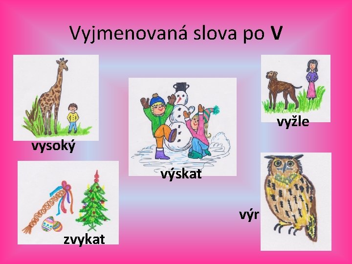 Vyjmenovaná slova po V vyžle vysoký výskat výr zvykat 