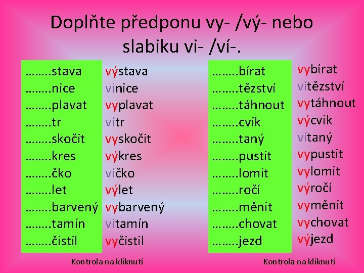 Doplňte předponu vy- /vý- nebo slabiku vi- /ví-. ……. . stava ……. . nice