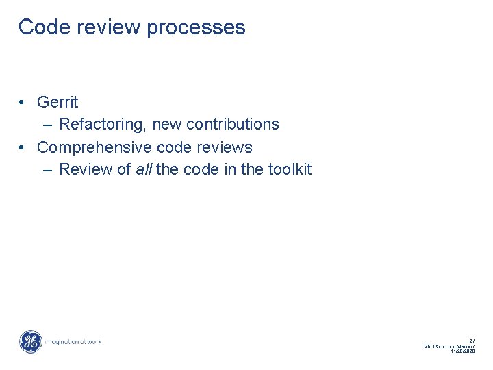 Code review processes • Gerrit – Refactoring, new contributions • Comprehensive code reviews –