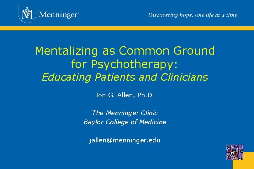 Mentalizing as Common Ground for Psychotherapy: Educating Patients and Clinicians Jon G. Allen, Ph.