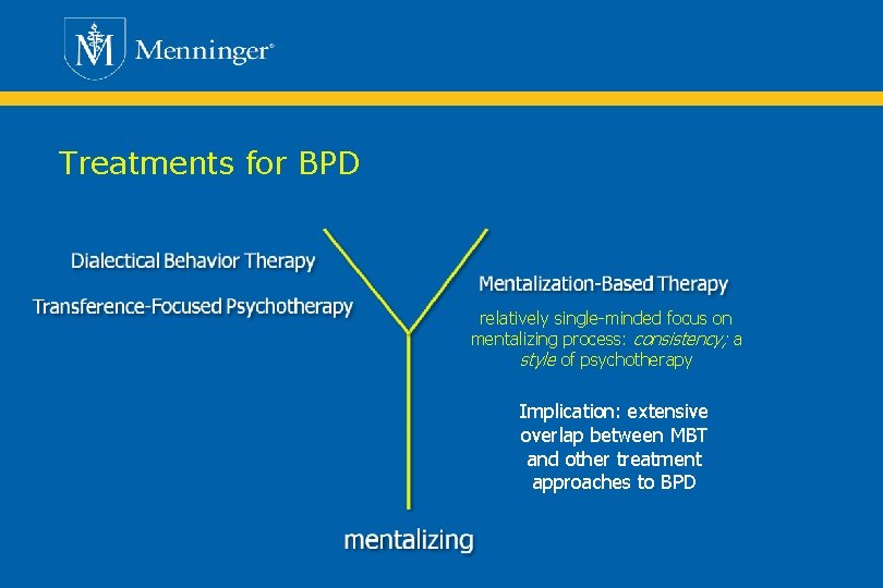 Treatments for BPD relatively single-minded focus on mentalizing process: consistency; a style of psychotherapy