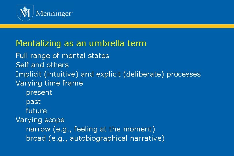 Mentalizing as an umbrella term Full range of mental states Self and others Implicit