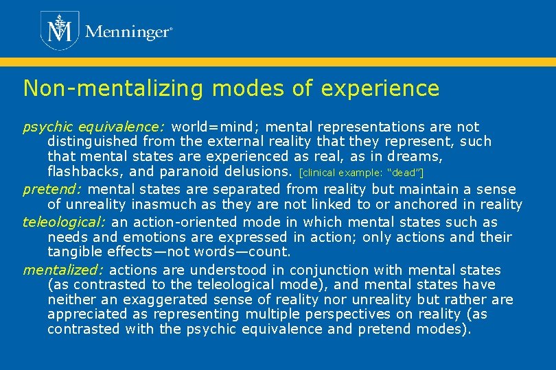 Non-mentalizing modes of experience psychic equivalence: world=mind; mental representations are not distinguished from the