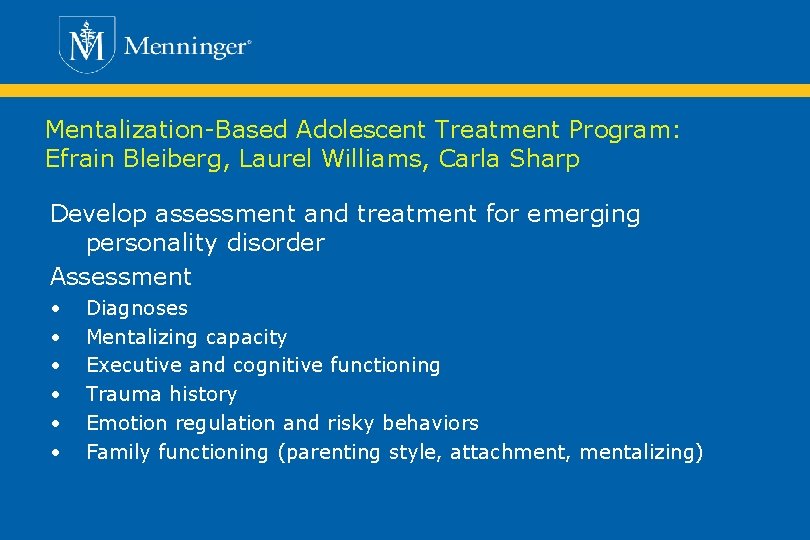 Mentalization-Based Adolescent Treatment Program: Efrain Bleiberg, Laurel Williams, Carla Sharp Develop assessment and treatment