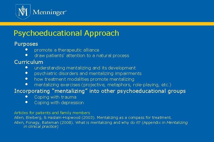 Psychoeducational Approach Purposes • • promote a therapeutic alliance draw patients’ attention to a