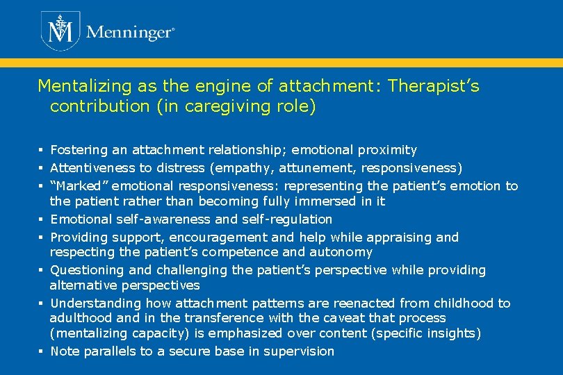 Mentalizing as the engine of attachment: Therapist’s contribution (in caregiving role) § Fostering an