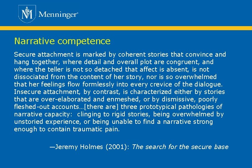 Narrative competence Secure attachment is marked by coherent stories that convince and hang together,