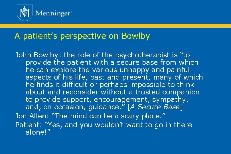 A patient’s perspective on Bowlby John Bowlby: the role of the psychotherapist is “to