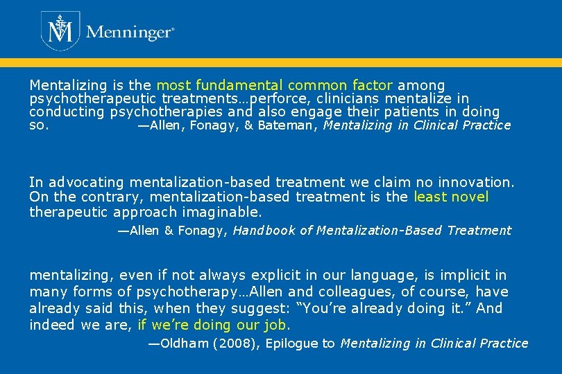 Mentalizing is the most fundamental common factor among psychotherapeutic treatments…perforce, clinicians mentalize in conducting