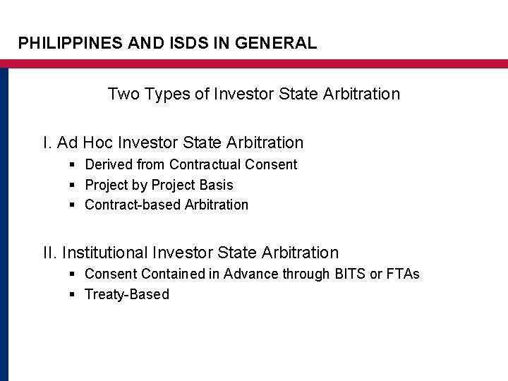 PHILIPPINES AND ISDS IN GENERAL Two Types of Investor State Arbitration I. Ad Hoc