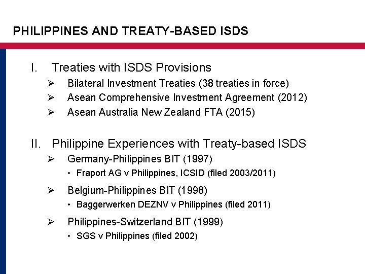 PHILIPPINES AND TREATY-BASED ISDS I. Treaties with ISDS Provisions Ø Ø Ø Bilateral Investment