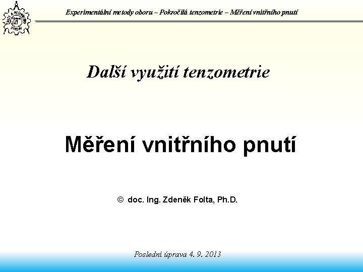 Experimentální metody oboru – Pokročilá tenzometrie – Měření vnitřního pnutí Další využití tenzometrie Měření