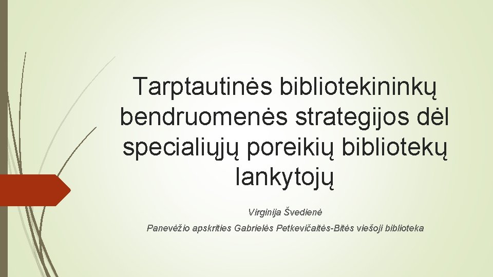 Tarptautinės bibliotekininkų bendruomenės strategijos dėl specialiųjų poreikių bibliotekų lankytojų Virginija Švedienė Panevėžio apskrities Gabrielės