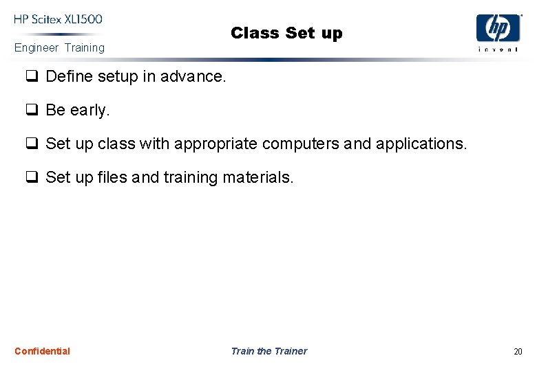 Engineer Training Class Set up q Define setup in advance. q Be early. q