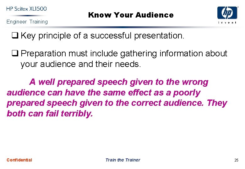 Engineer Training Know Your Audience q Key principle of a successful presentation. q Preparation