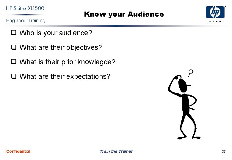 Engineer Training Know your Audience q Who is your audience? q What are their
