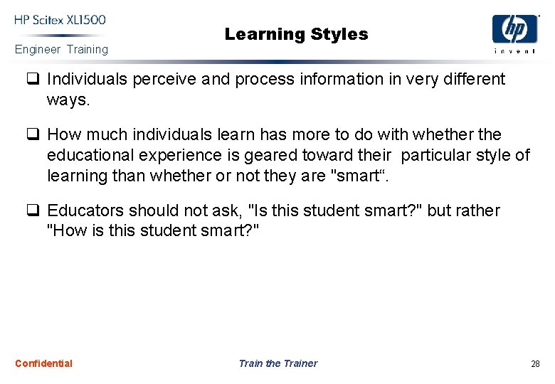 Engineer Training Learning Styles q Individuals perceive and process information in very different ways.