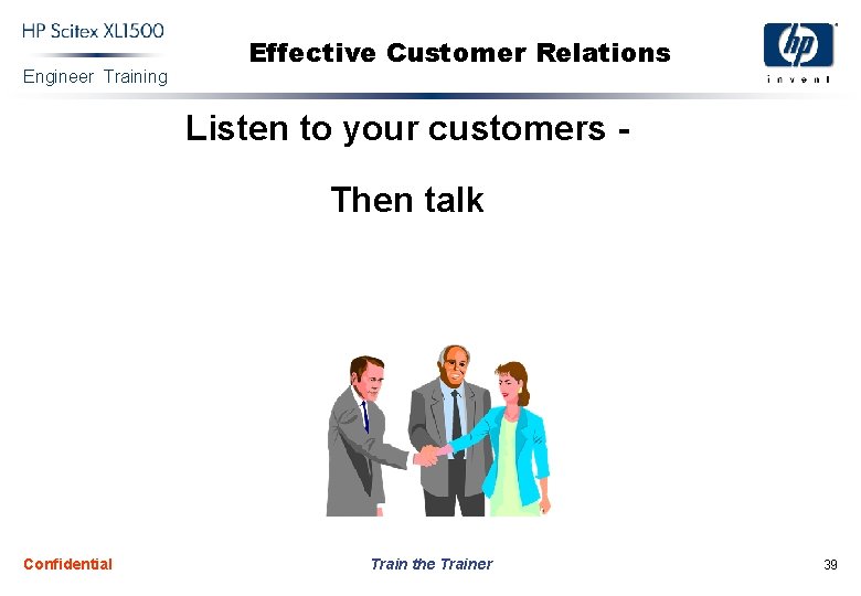 Engineer Training Effective Customer Relations Listen to your customers Then talk Confidential Train the