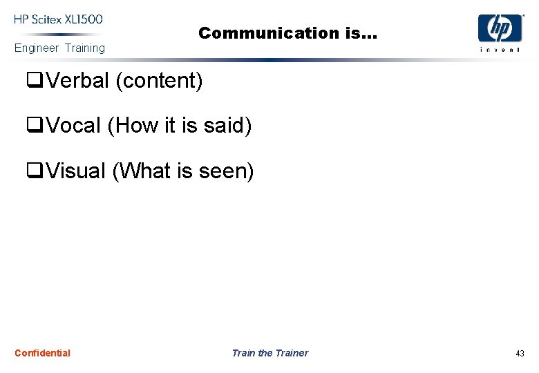 Engineer Training Communication is. . . q Verbal (content) q Vocal (How it is