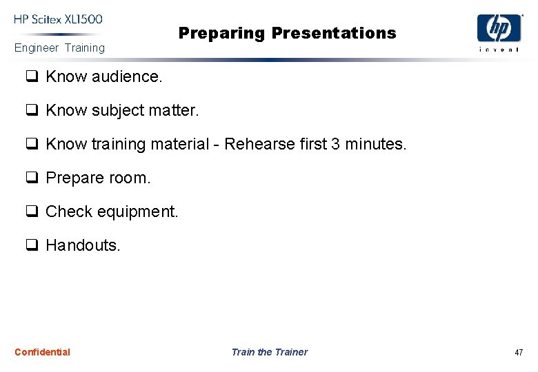 Engineer Training Preparing Presentations q Know audience. q Know subject matter. q Know training