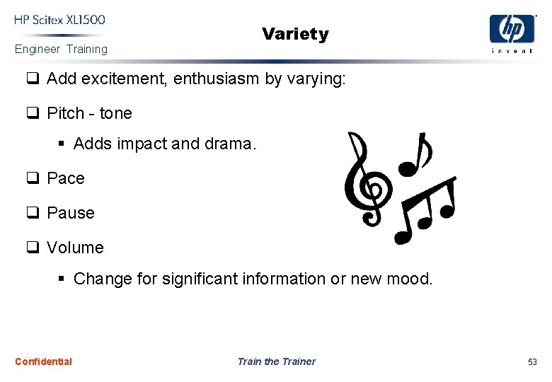 Variety Engineer Training q Add excitement, enthusiasm by varying: q Pitch - tone §