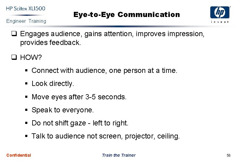 Engineer Training Eye-to-Eye Communication q Engages audience, gains attention, improves impression, provides feedback. q