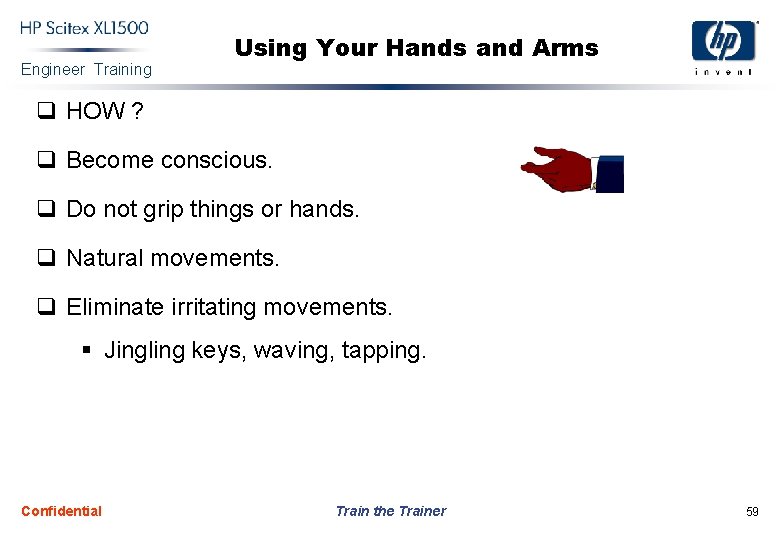 Engineer Training Using Your Hands and Arms q HOW ? q Become conscious. q