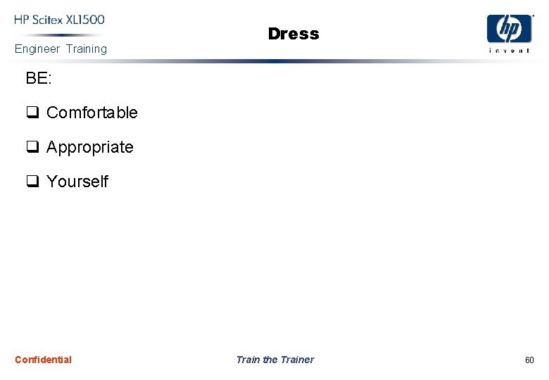 Engineer Training Dress BE: q Comfortable q Appropriate q Yourself Confidential Train the Trainer