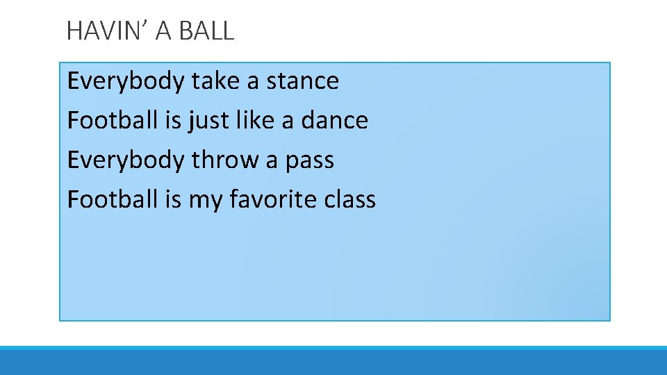 HAVIN’ A BALL Everybody take a stance Football is just like a dance Everybody