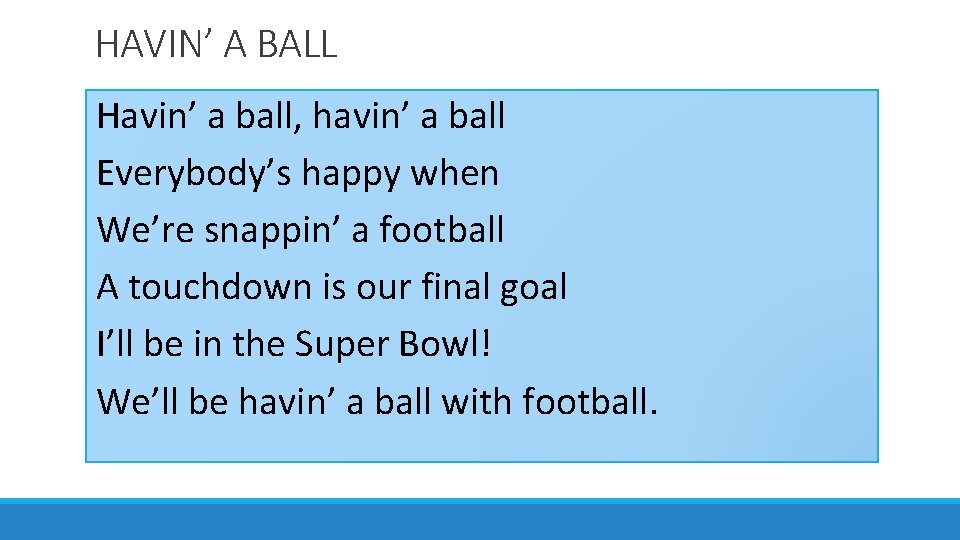 HAVIN’ A BALL Havin’ a ball, havin’ a ball Everybody’s happy when We’re snappin’