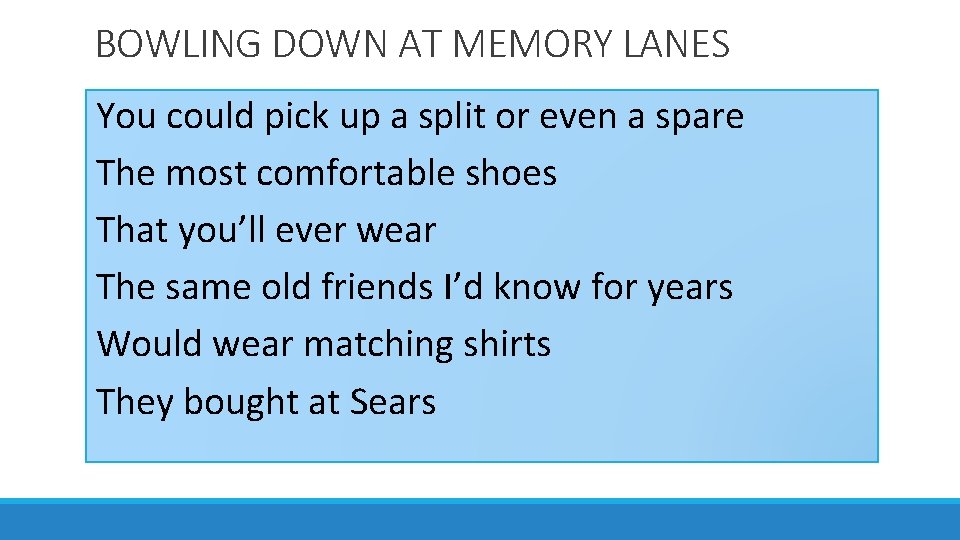 BOWLING DOWN AT MEMORY LANES You could pick up a split or even a