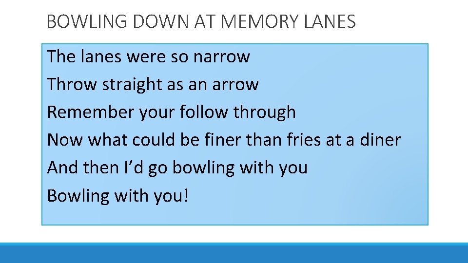 BOWLING DOWN AT MEMORY LANES The lanes were so narrow Throw straight as an