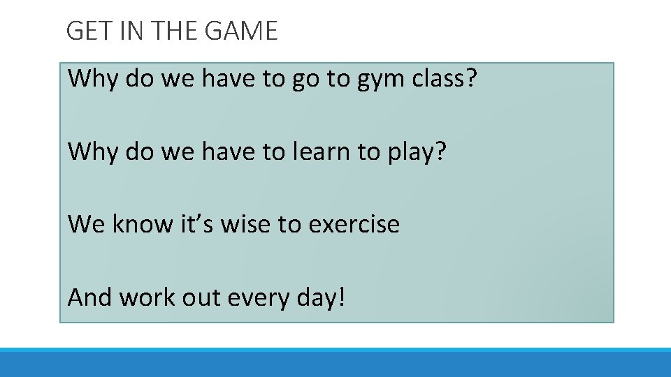 GET IN THE GAME Why do we have to go to gym class? Why