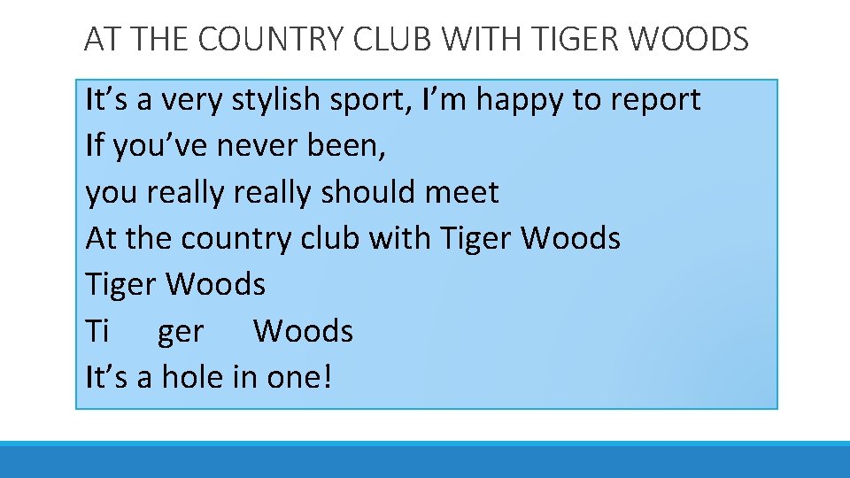 AT THE COUNTRY CLUB WITH TIGER WOODS It’s a very stylish sport, I’m happy