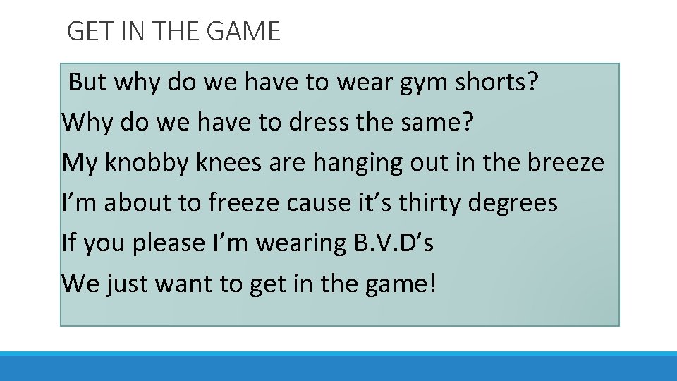 GET IN THE GAME But why do we have to wear gym shorts? Why