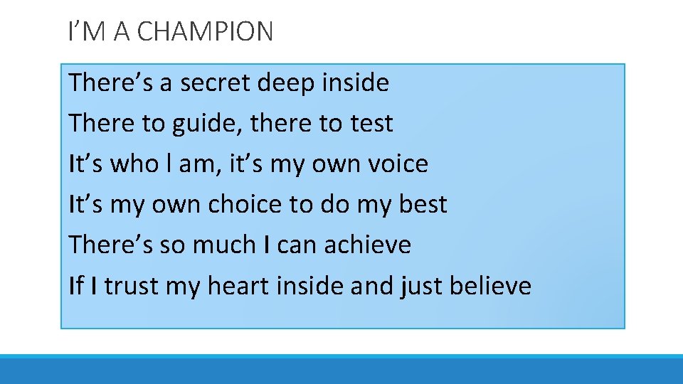 I’M A CHAMPION There’s a secret deep inside There to guide, there to test
