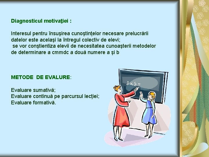 Diagnosticul motivaţiei : Interesul pentru însuşirea cunoştinţelor necesare prelucrării datelor este acelaşi la întregul