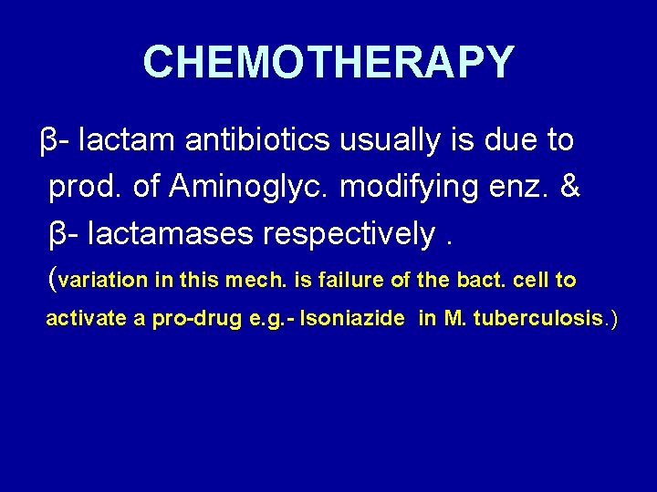 CHEMOTHERAPY β- lactam antibiotics usually is due to prod. of Aminoglyc. modifying enz. &