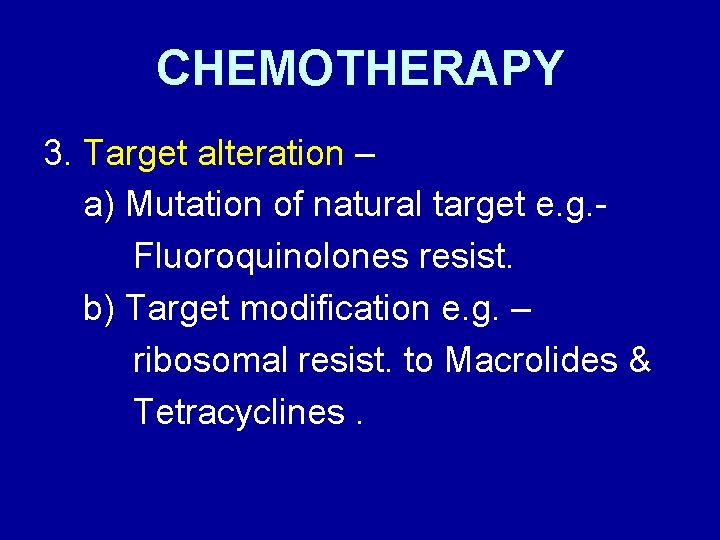 CHEMOTHERAPY 3. Target alteration – a) Mutation of natural target e. g. Fluoroquinolones resist.