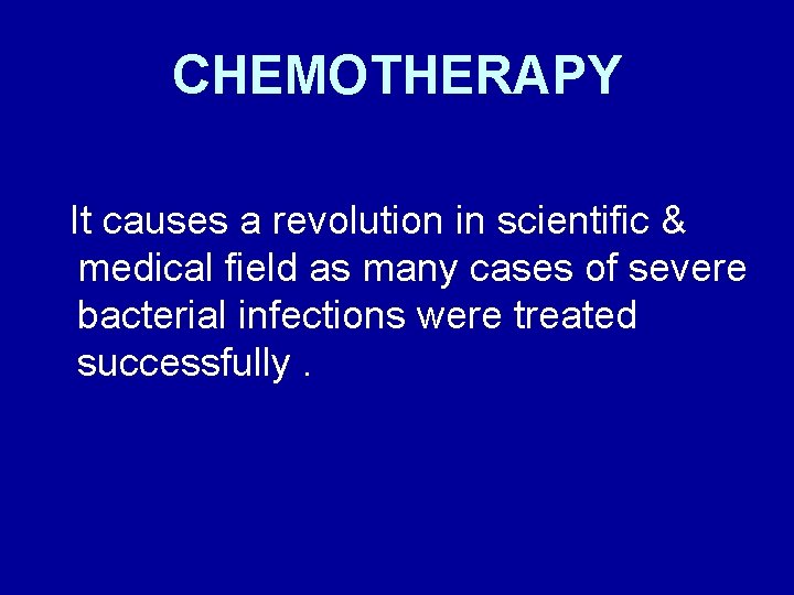 CHEMOTHERAPY It causes a revolution in scientific & medical field as many cases of