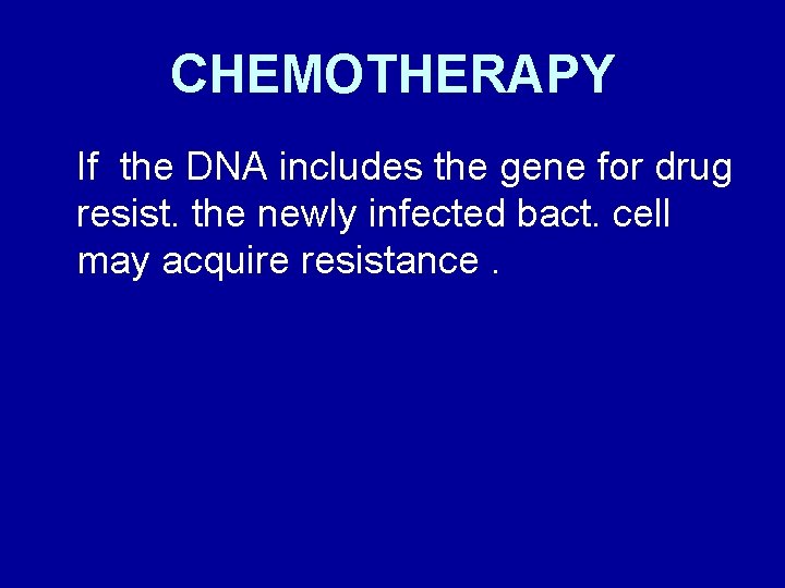 CHEMOTHERAPY If the DNA includes the gene for drug resist. the newly infected bact.