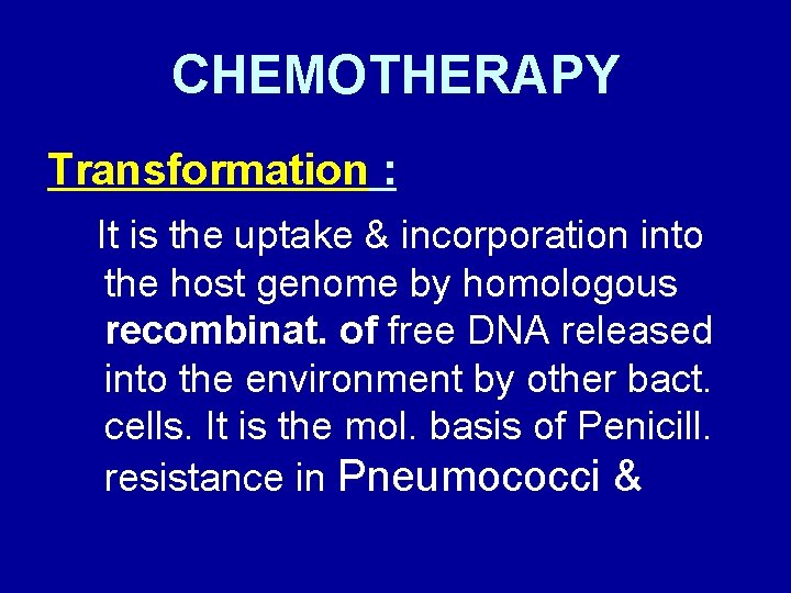 CHEMOTHERAPY Transformation : It is the uptake & incorporation into the host genome by