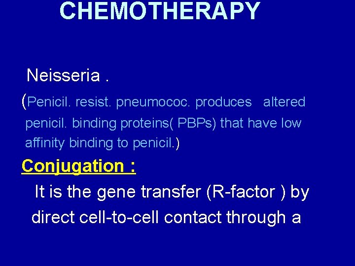 CHEMOTHERAPY Neisseria. (Penicil. resist. pneumococ. produces altered penicil. binding proteins( PBPs) that have low