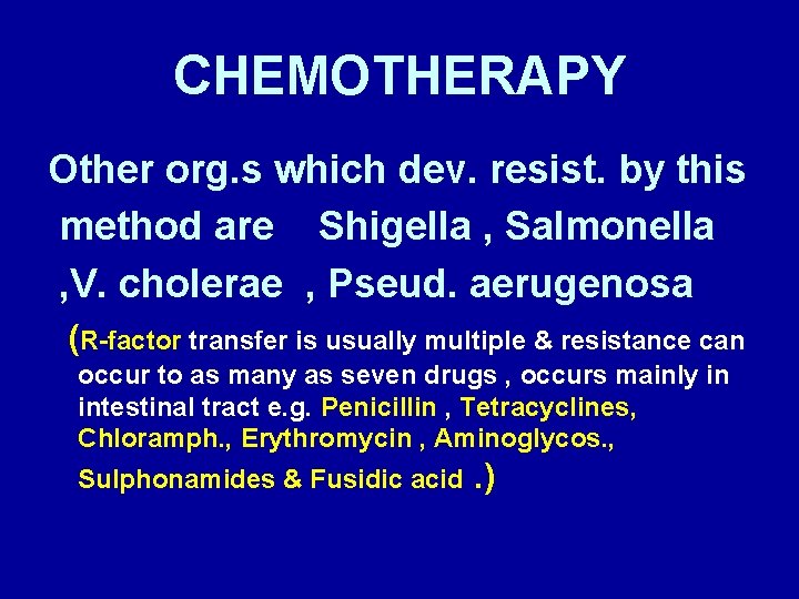 CHEMOTHERAPY Other org. s which dev. resist. by this method are Shigella , Salmonella