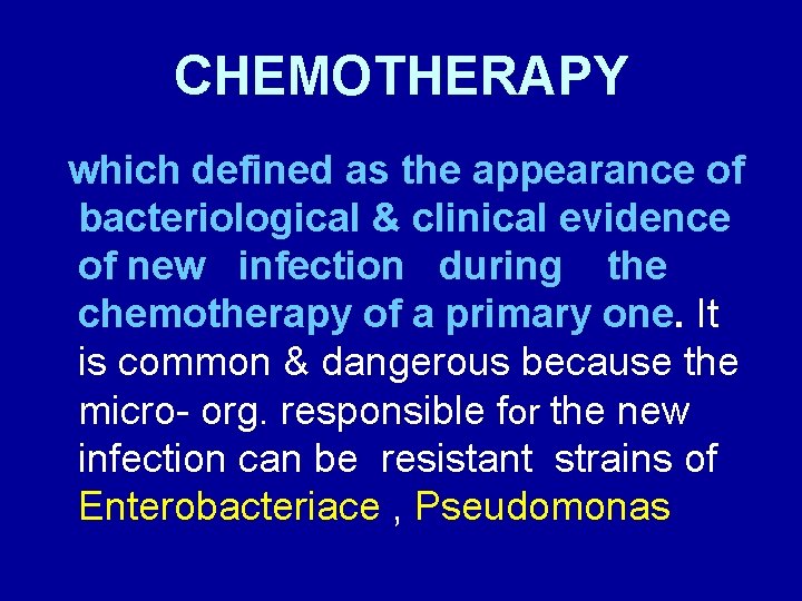 CHEMOTHERAPY which defined as the appearance of bacteriological & clinical evidence of new infection