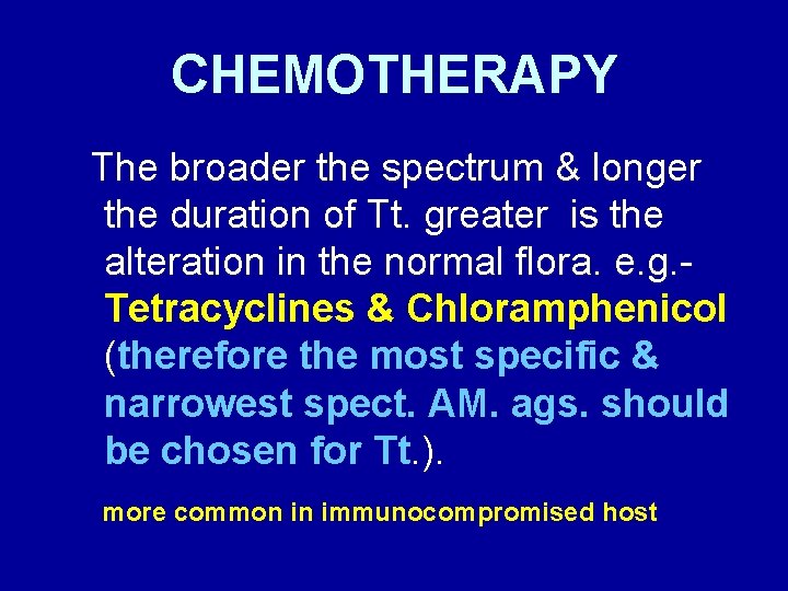 CHEMOTHERAPY The broader the spectrum & longer the duration of Tt. greater is the