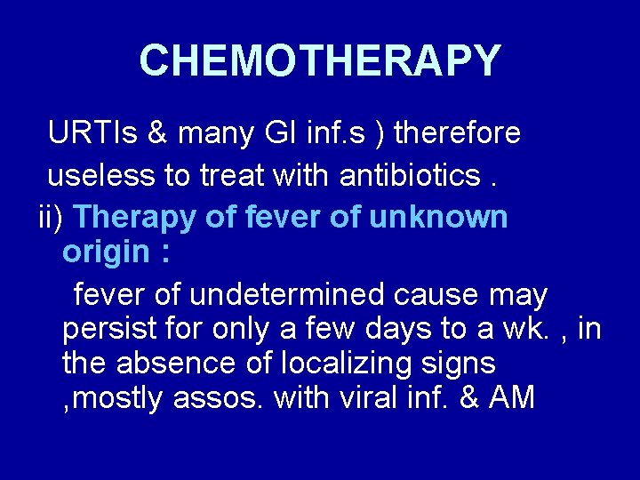 CHEMOTHERAPY URTIs & many GI inf. s ) therefore useless to treat with antibiotics.