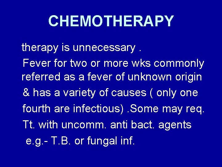 CHEMOTHERAPY therapy is unnecessary. Fever for two or more wks commonly referred as a